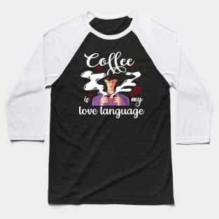 Coffee Is My Love Language Baseball T-Shirt